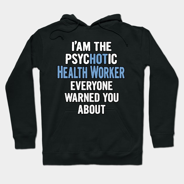 Tshirt Gift For Health Workers - Psychotic Hoodie by divawaddle